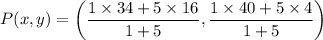 $P(x,y)=\left(\frac{1\times 34+5 \times 16}{1+5}, \frac{1\times 40+5 \times4}{1+5}\right)