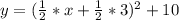 y=(\frac{1}{2}*x+\frac{1}{2}*3)^2+10