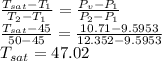 \frac{T_{sat}-T_{1} }{T_{2}-T_{1} } =\frac{P_{v}-P_{1}}{P_{2}-P_{1}} \\\frac{T_{sat}-45}{50-45} =\frac{10.71-9.5953}{12.352-9.5953} \\T_{sat}=47.02