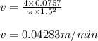 v = \frac{4 \times 0.0757}{\pi \times 1.5^2} \\\\v = 0.04283m/min