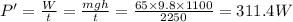 P'=\frac{W}{t}=\frac{mgh}{t}=\frac{65\times 9.8\times 1100}{2250}=311.4 W