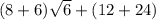 (8+6)\sqrt{6}+(12+24)