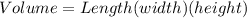 Volume = Length(width)(height)