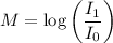 $M=\log \left(\frac{I_{1}}{I_{0}}\right)