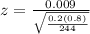 z = \frac{0.009 }{\sqrt{\frac{0.2(0.8 ) }{244} }  }