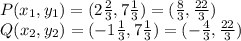 P(x_1,y_1 )= (2\frac{2}{3}, 7\frac{1}{3}) = (\frac{8}{3},\frac{22}{3})\\Q(x_2,y_2) =( -1\frac{1}{3}, 7\frac{1}{3}) = ( -\frac{4}{3}, \frac{22}{3})