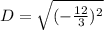 D = \sqrt{(-\frac{12}{3})^2}