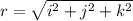 r = \sqrt{i^2 + j^2 + k^2}