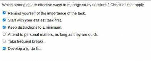 Which strategies are effective ways to manage study sessions? Check all that apply. Remind yourself