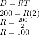 D=RT\\200=R(2)\\R=\frac{200}{2}\\R=100