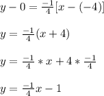 y-0=\frac{-1}{4}[x-(-4)]\\\\y=\frac{-1}{4}(x+4)\\\\y=\frac{-1}{4}*x+4*\frac{-1}{4}\\\\y=\frac{-1}{4}x-1