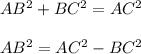AB^2+BC^2=AC^2\\\\AB^2=AC^2-BC^2