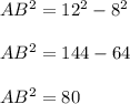 AB^2= 12^2-8^2\\\\AB^2= 144-64\\\\AB^2 = 80