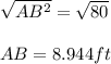 \sqrt{AB^2}=\sqrt{80}\\\\AB=8.944 ft