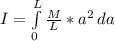 I = \int\limits^L_0 {\frac{M}{L} * a^2} \, da