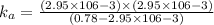 k_a=\frac{(2.95\times 106{-3})\times (2.95\times 106{-3})}{(0.78-2.95\times 106{-3})}