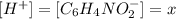 [H^+]=[C_6H_4NO_2^-]=x