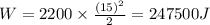 W=2200\times \frac{(15)^2}{2}=247500 J
