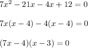 7x^2-21x-4x+12=0\\\\7x(x-4)-4(x-4)=0\\\\(7x-4)(x-3)=0