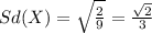 Sd(X) = \sqrt{\frac{2}{9}}= \frac{\sqrt{2}}{3}