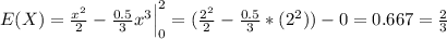 E(X) =\frac{x^2}{2} -\frac{0.5}{3}x^3 \Big|_0^2 = (\frac{2^2}{2}- \frac{0.5}{3}*(2^2)) -0 = 0.667 = \frac{2}{3}