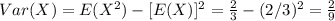 Var(X) = E(X^2) -[E(X)]^2 = \frac{2}{3} -(2/3)^2 = \frac{2}{9}