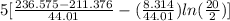 5[\frac{236.575 - 211.376}{44.01} - (\frac{8.314}{44.01})ln(\frac{20}{2})]