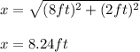 x=\sqrt{(8ft)^2+(2ft)^2}\\\\x=8.24ft