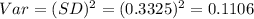 Var=(SD)^{2}=(0.3325)^{2}=0.1106
