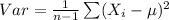 Var=\frac{1}{n-1}\sum (X_{i}-\mu)^{2}