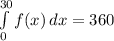 \int\limits^{30}_{0} {f(x)} \, dx  = 360
