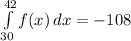 \int\limits^{42}_{30} {f(x)} \, dx  = -108