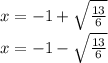 x=-1+\sqrt{\frac{13}{6}}\\x=-1-\sqrt{\frac{13}{6}}