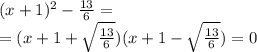 (x+1)^2-\frac{13}{6}=\\=(x+1+\sqrt{\frac{13}{6}})(x+1-\sqrt{\frac{13}{6}})=0
