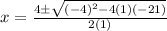 x = \frac{4 \pm \sqrt{(-4)^{2}-4 (1)(-21)}}{2 (1)}