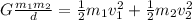 G\frac{m_{1}m_{2}}{d}} = \frac{1}{2} m_{1} v^2_1+ \frac{1}{2} m_{2} v^2_2