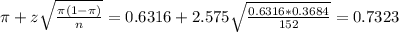 \pi + z\sqrt{\frac{\pi(1-\pi)}{n}} = 0.6316 + 2.575\sqrt{\frac{0.6316*0.3684}{152}} = 0.7323