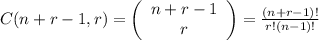 C(n+r-1,r) =\left(\begin{array}{ccc}n+r-1\\r\end{array}\right)=\frac{(n+r-1)!}{r!(n-1)!}