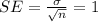 SE =\frac{\sigma}{\sqrt{n}}=1