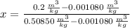 x = \frac{0.2\,\frac{m^{3}}{kg} - 0.001080\,\frac{m^{3}}{kg} }{0.50850\,\frac{m^{3}}{kg} - 0.001080\,\frac{m^{3}}{kg} }