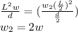 \frac{L ^{2}w  }{d }=(\frac{w_{2}(\frac{L}{2})^{2}   }{\frac{d}{2} } )\\w_{2} =2w