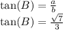 \text{tan}(B)=\frac{a}{b}\\\text{tan}(B)=\frac{\sqrt{7}}{3}