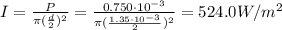 I=\frac{P}{\pi (\frac{d}{2})^2}=\frac{0.750\cdot 10^{-3}}{\pi (\frac{1.35\cdot 10^{-3}}{2})^2}=524.0 W/m^2