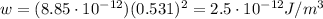 w=(8.85\cdot 10^{-12})(0.531)^2=2.5\cdot 10^{-12} J/m^3