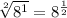 \sqrt[2] {8^1} = 8^{\frac{1}{2}}