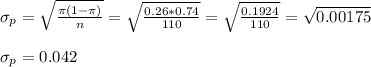 \sigma_p=\sqrt{\frac{\pi(1-\pi)}{n} }=\sqrt{\frac{0.26*0.74}{110}} =\sqrt{\frac{0.1924}{110} } =\sqrt{0.00175} \\\\\sigma_p=0.042