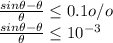 \frac{sin\theta -\theta}{\theta } \leq 0.1o/o\\\frac{sin\theta -\theta}{\theta }\leq 10^{-3}