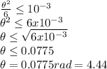 \frac{\theta ^{2} }{6} \leq 10^{-3} \\\theta ^{2} \leq 6x10^{-3} \\\theta \leq \sqrt{6x10^{-3} } \\\theta \leq 0.0775\\\theta = 0.0775rad=4.44
