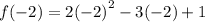 f( - 2) = 2 {( - 2)}^{2}  - 3( - 2) + 1