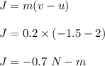 J=m(v-u)\\\\J=0.2\times (-1.5-2)\\\\J=-0.7\ N-m